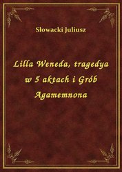 : Lilla Weneda, tragedya w 5 aktach i Grób Agamemnona - ebook