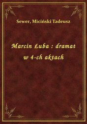 : Marcin Łuba : dramat w 4-ch aktach - ebook