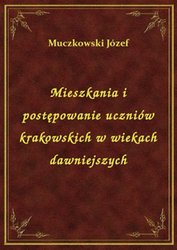 : Mieszkania i postępowanie uczniów krakowskich w wiekach dawniejszych - ebook