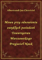 : Mowa przy odnowieniu zwykłych posiedzeń Towarzystwa Warszawskiego Przyjacioł Nauk - ebook