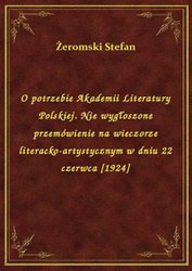 : O potrzebie Akademii Literatury Polskiej. Nie wygłoszone przemówienie na wieczorze literacko-artystycznym w dniu 22 czerwca [1924] - ebook