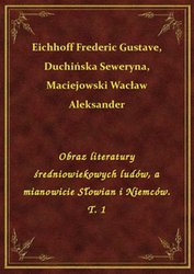 : Obraz literatury średniowiekowych ludów, a mianowicie Słowian i Niemców. T. 1 - ebook