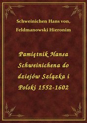 : Pamiętnik Hansa Schweinichena do dziejów Szlązka i Polski 1552-1602 - ebook