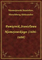 : Pamiętnik Stanisława Niemojewskiego (1606-1608) - ebook