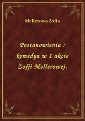 : Postanowienia : komedya w 1 akcie Zofji Mellerowej. - ebook