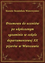 : Przemowa do uczniów po ukończonym egzaminie w szkole departamentowej XX pijarów w Warszawie - ebook