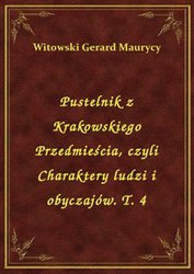 : Pustelnik z Krakowskiego Przedmieścia, czyli Charaktery ludzi i obyczajów. T. 4 - ebook