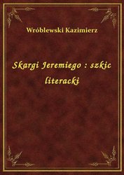 : Skargi Jeremiego : szkic literacki - ebook