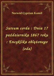 : Sursum corda : Dnia 17 października 1867 roku : Encyklika oblężonego (oda) - ebook