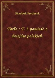 : Tarło : T. 3 powieść z dziejów polskich. - ebook