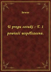 : U progu sztuki : T. 1 powieść współczesna. - ebook