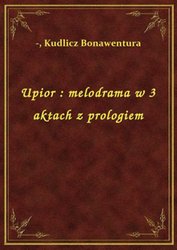 : Upior : melodrama w 3 aktach z prologiem - ebook