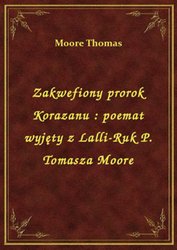 : Zakwefiony prorok Korazanu : poemat wyjęty z Lalli-Ruk P. Tomasza Moore - ebook