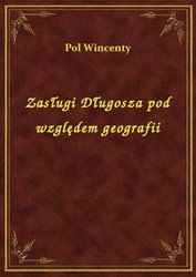 : Zasługi Długosza pod względem geografii - ebook