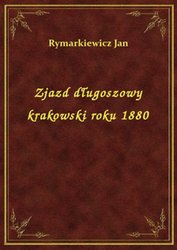 : Zjazd długoszowy krakowski roku 1880 - ebook