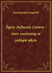 : Życie Juliusza Cezara : żart sceniczny w jednym akcie - ebook