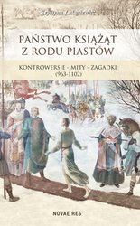 : Państwo książąt z rodu Piastów. Kontrowersje - mity - zagadki (963-1102) - ebook