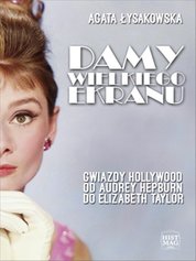 : Damy wielkiego ekranu: Gwiazdy Hollywood od Audrey Hepburn do Elizabeth Taylor - ebook