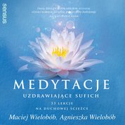 : Medytacje uzdrawiające sufich. 33 lekcje na duchowej ścieżce - audiobook