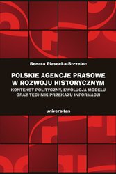 : Polskie agencje prasowe w rozwoju historycznym. Kontekst polityczny, ewolucja modelu oraz technik przekazu informacji - ebook